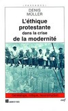 L'éthique protestante dans la crise de la modernité : généalogie, critique, reconstruction /