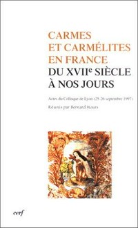 Carmes et carmélites en France du XVIIe siècle à nos jours : actes du colloque de Lyon (25-26 septembre 1997) /