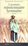 L'aventure missionnaire lyonnaise, 1815-1962 : de Pauline Jaricot à Jules Monchanin /