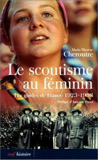 Le scoutisme au féminin : les guides de France, 1923-1998 /