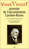 W.A. Visser't Hooft, pionner de l'oecuménisme : Genève-Rome /