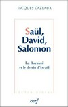 Saül, David, Salomon : la royauté et le destin d'Israël /