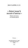 "Aimer jusqu'à mourir d'amour" : Thérèse de Lisieux et le mystère pascal /