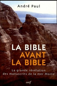 La Bible avant la Bible : la grande révélation des manuscrits de la mer Morte /