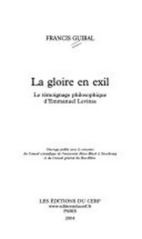 La gloire en exile : le témoignage philosophique d'Emmanuel Levinas /
