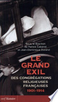 Le grand exil des congrégations religieuses françaises, 1901-1914 :  Colloque international de Lyon, Université Jean-Moulin-Lyon-III, 12-13 juin 2003 /
