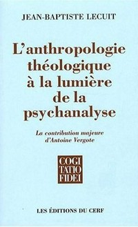 L'anthropologie théologique à la lumière de la psychanalyse : la contribution majeure d'Antoine Vergote /