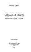 Morale et chaos : principes d'un agir sans fondement /