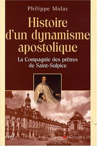 Histoire d'un dynamisme apostolique : la compagnie des prêtres de Saint-Sulpice /