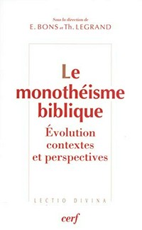 Le monothéisme biblique : évolution, contextes et perspectives /