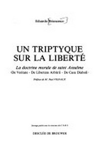 Un triptyque sur la liberté : la doctrine morale de saint Anselme: De veritate, De libertate arbitrii, De casu diaboli /