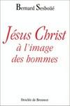 Jésus Christ à l'image des hommes : brève enquête sur les représentations de Jésus à travers l'histoire /