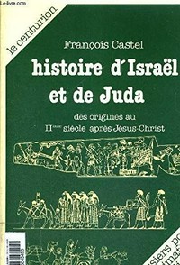 Histoire d'Israël et de Juda : des origines au IIe siècle après Jésus-Christ /