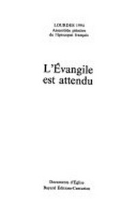 L'Évangile est attendu : Lourdes, 1994, Assemblée plénière de l'épiscopat français : [foi, solidarité, structures].