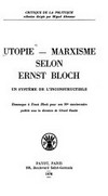 Utopie - marxisme selon Ernst Bloch : un système de l'inconstructible : hommages à Ernst Bloch pour son 90e anniversaire /