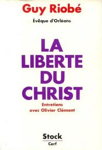 La liberté du Christ : entretiens avec Olivier Clément /