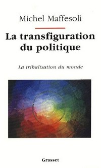 La transfiguration du politique : la tribalisation du monde /