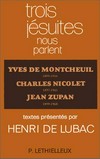 Trois jésuites nous parlent : Yves de Montcheuil 1899-1944, Charles Nicolet 1897-1968, Jean Zupan 1899-1968 /