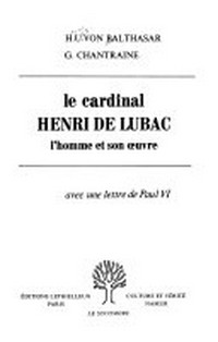 Le cardinal Henri de Lubac : l'homme et son oeuvre /