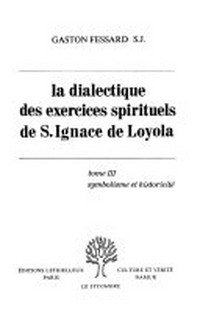 La dialectique des exercices spirituels de S. Ignace de Loyola /