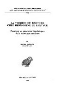La théorie du discours chez Hermogène le Rheteur : essai sur les structures linguistiques de la rhétorique ancienne /