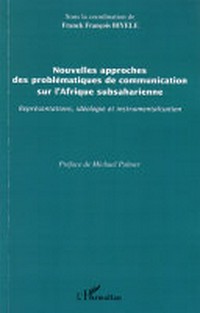 Nouvelles approches des problématiques de communication sur l'Afrique subsaharienne : représentations, idéologie et instrumentalisation /