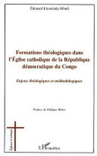 Formations théologiques dans l'Église catholique de la République démocratique du Congo : enjeux théologiques et méthodologiques /