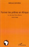 Former les prêtres en Afrique : le rôle des Pères Blancs (1879-1936) /