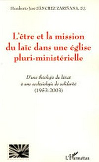 L'être et la mission du laïc dans une Église pluri-ministérielle : d'une théologie du laïcat à une ecclésiologie de solidarité : 1953-2003 /