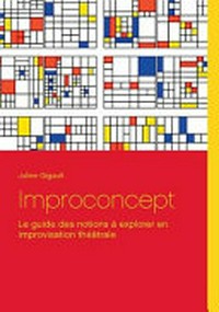 Improconcept : le guide des notions à explorer en improvisation théâtrale /