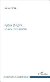 Platon et Plotin : relation, logos, intuition /