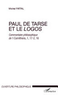 Paul de Tarse et le logos : commentaire philosophique de 1 Corinthiens, 1, 17-2, 16 /