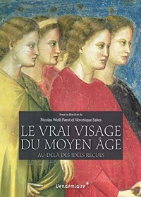 Le vrai visage du Moyen Âge : au-delà des idées reçues /
