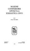 Maximi Confessoris Opuscula exegetica duo /