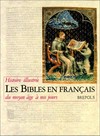 Les Bibles en français : histoire illustrée du moyen âge à nos jours /