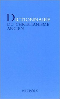 Dictionnaire du christianisme ancien /