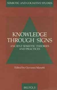 Knowledge through signs : ancient semiotic theories and practices /