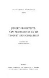 Robert Grosseteste : new perspectives on his thought and scholarship /