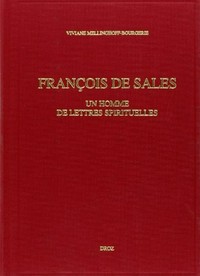 François de Sales (1567-1622): un homme de lettres spirituelles : culture, tradition, épistolarité /