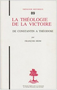 La théologie de la victoire de Constantin à Théodose /