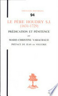 Le pére Houdry S.J. (1631-1729) : prédication et pénitence /