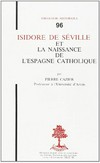 Isidore de Séville et la naissance de l'Espagne catholique /