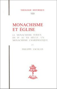 Monachisme et Église : le monachisme syrien du IVe au VIIe siècle : un ministère charismatique /