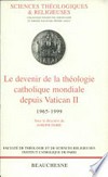 Le devenir de la théologie catholique mondiale depuis Vatican II, 1965-1999 /
