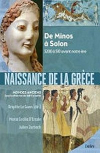 Naissance de la Grèce : de Minos à Solon, 3200 à 510 avant notre ère /