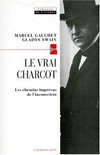 Le vrai Charcot : les chemins imprévus de l'inconscient /