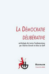 La démocratie délibérative : anthologie de textes fondamentaux /