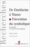De Durkheim à Mauss, l'invention du symbolique : sociologie et sciences des religions /