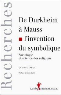 De Durkheim à Mauss, l'invention du symbolique : sociologie et sciences des religions /