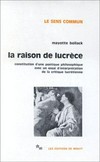 La raison de Lucrèce : constitution d'une poétique philosophique avec un essai d'interprétation de la critque lucrétienne /